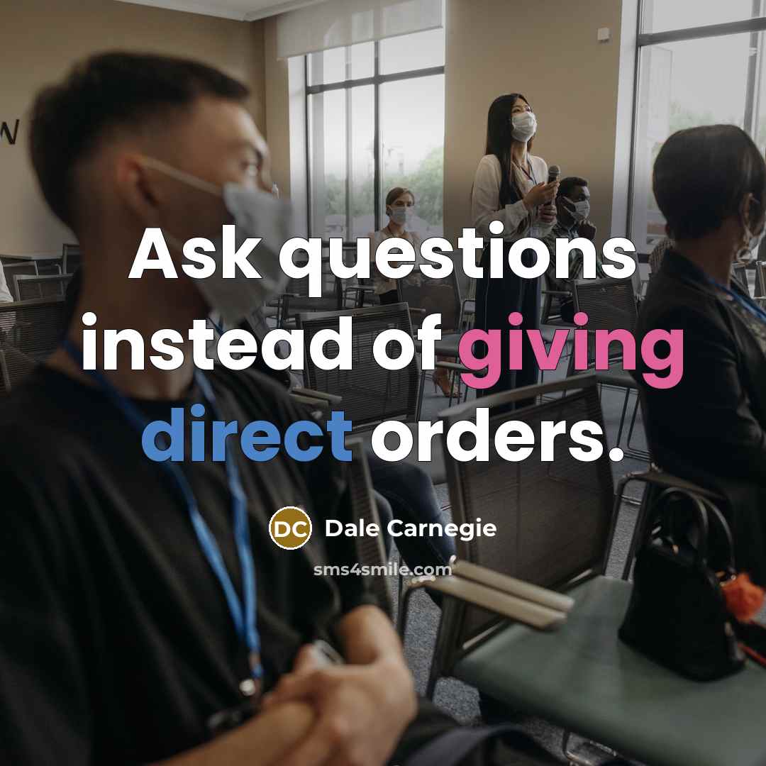 “Ask questions instead of giving direct orders.…” quote by Dale Carnegie