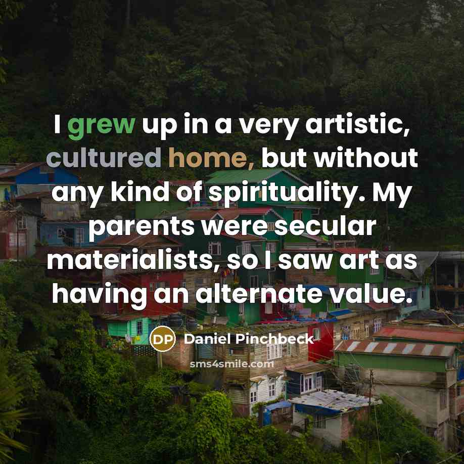 “I grew up in a very artistic, cultured home, but…” quote by Daniel Pinchbeck