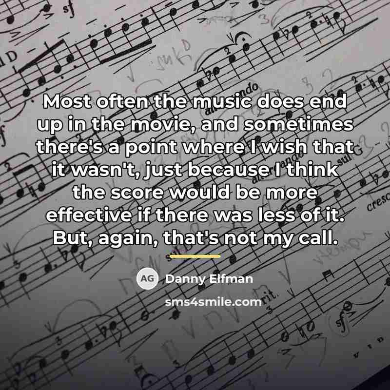 “Most often the music does end up in the movie,…” quote by Danny Elfman