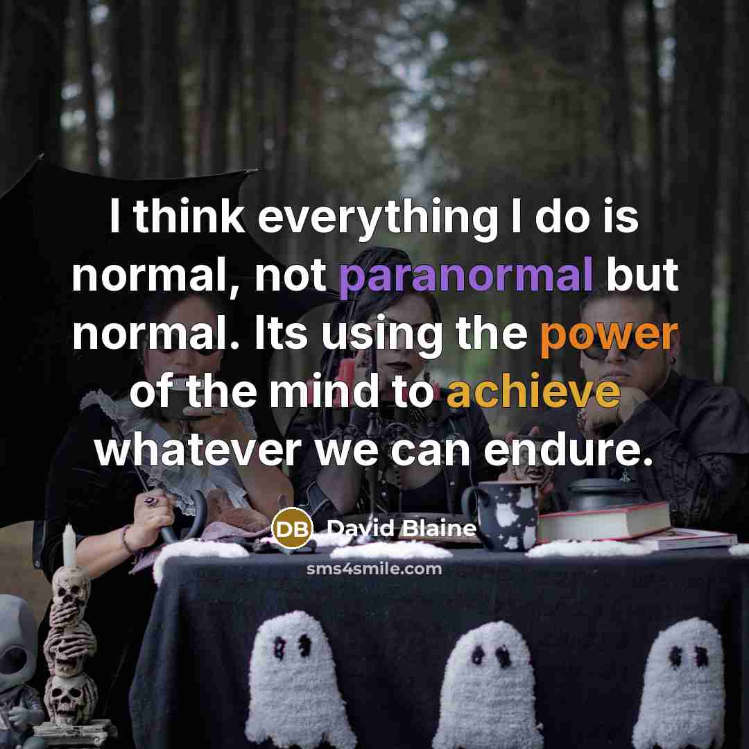 “I think everything I do is normal, not paranormal but…” quote by David Blaine