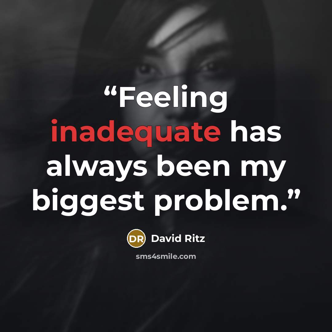 “Feeling inadequate has always been my biggest problem.” quote by David Ritz
