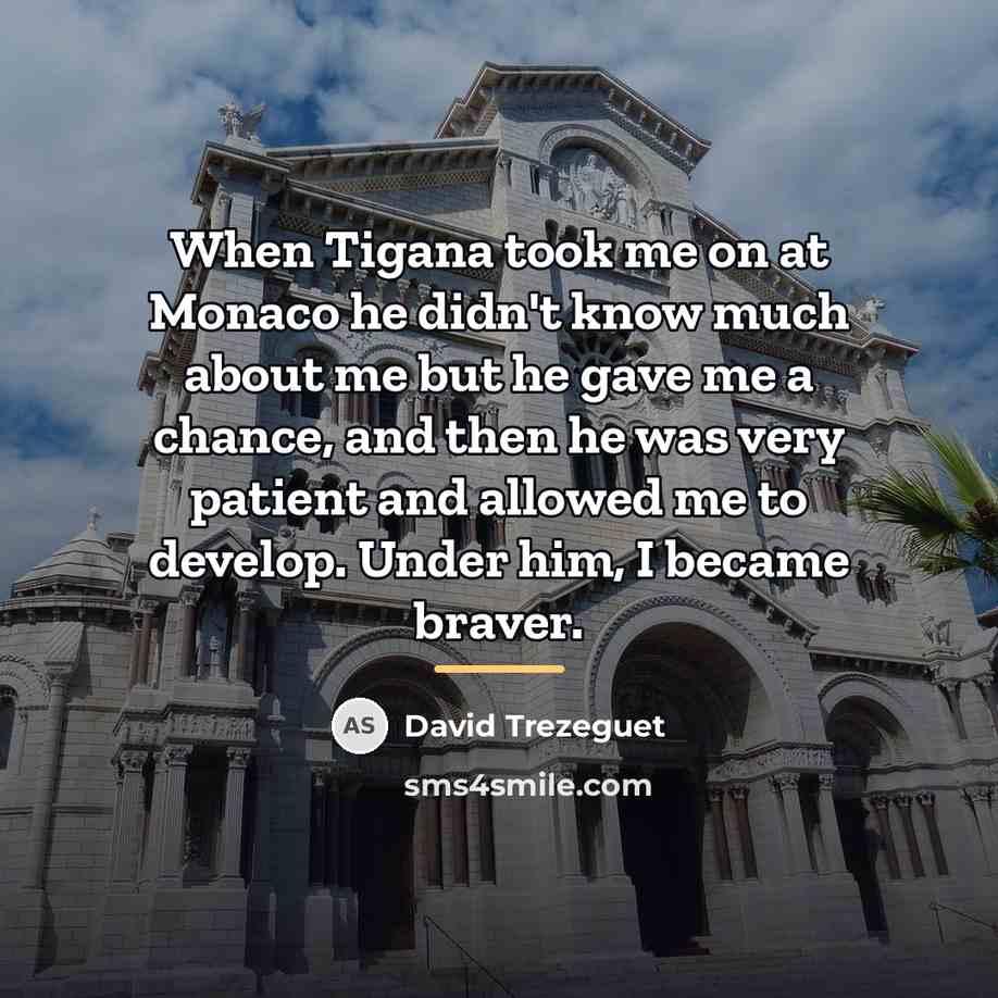 “When Tigana took me on at Monaco he didn't know…” quote by David Trezeguet