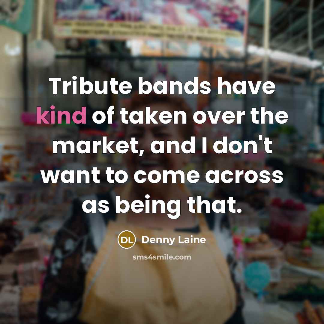 “Tribute bands have kind of taken over the market, and…” quote by Denny Laine