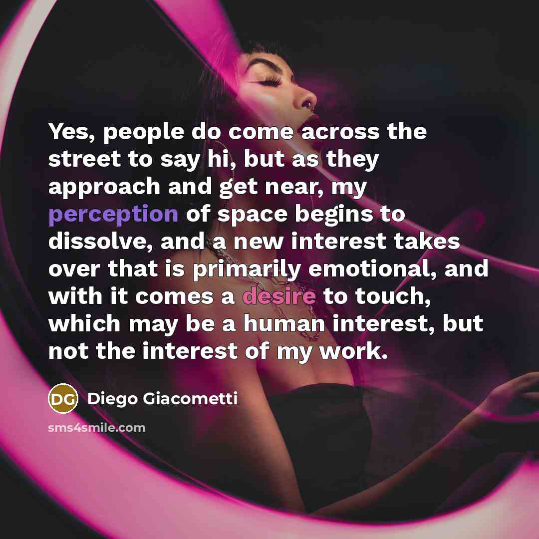 “Yes, people do come across the street to say hi,…” quote by Diego Giacometti