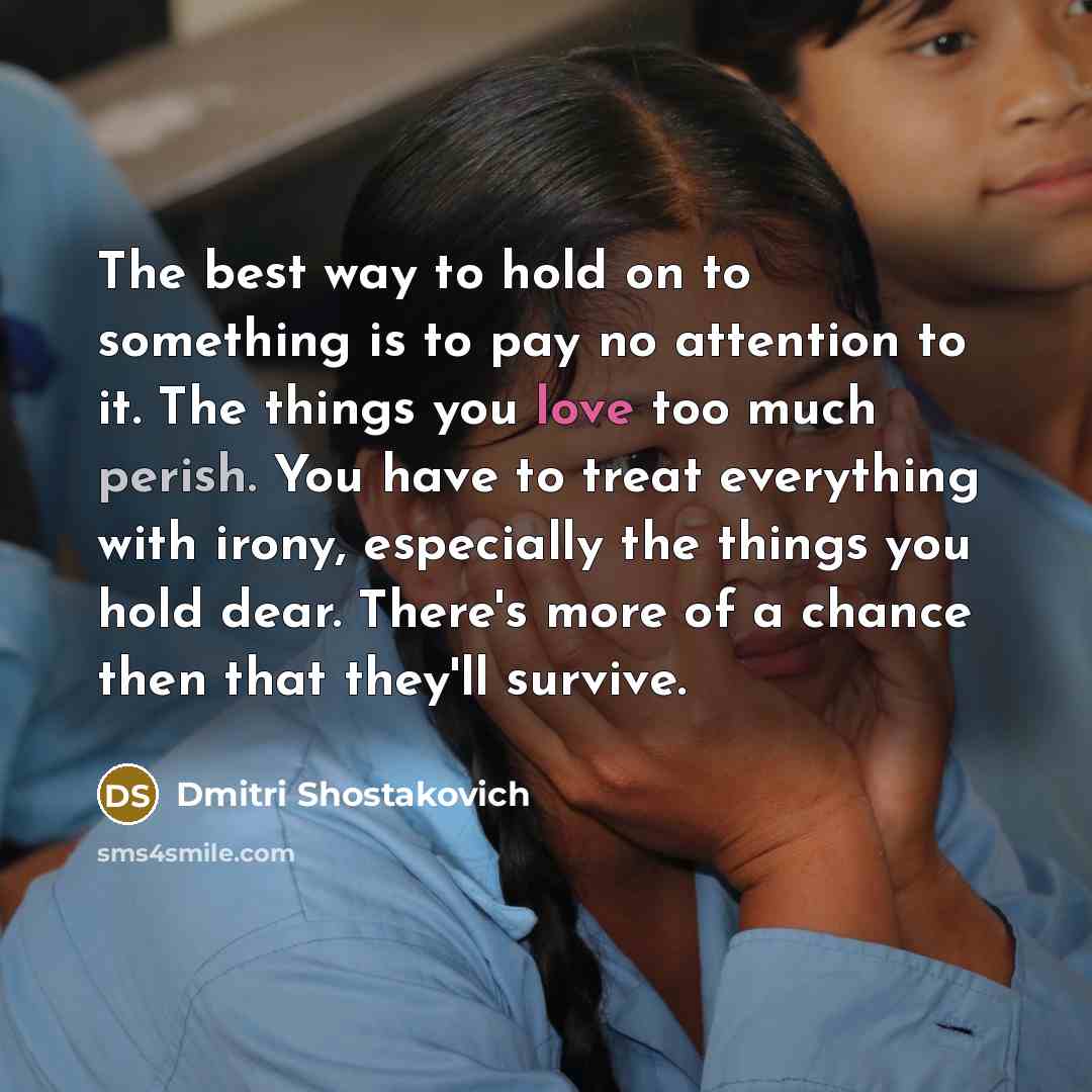 “The best way to hold on to something is to…” quote by Dmitri Shostakovich