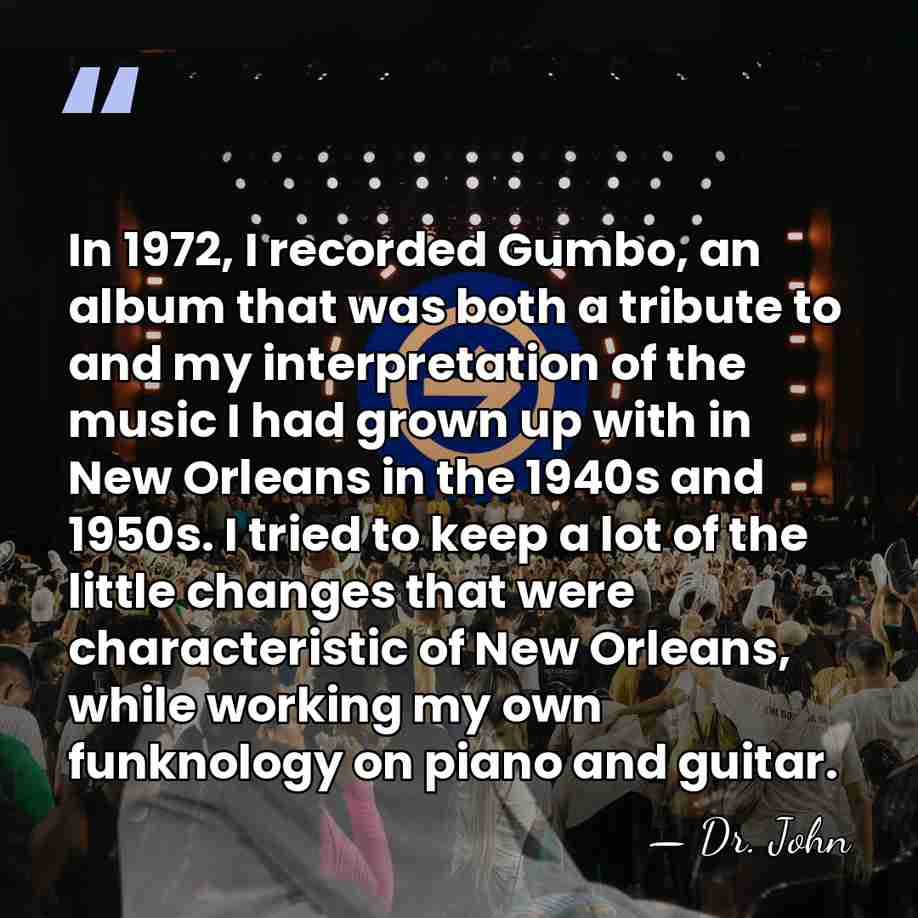 In 1972, I recorded Gumbo, an album that was both a tribute&hellip; - Dr. John