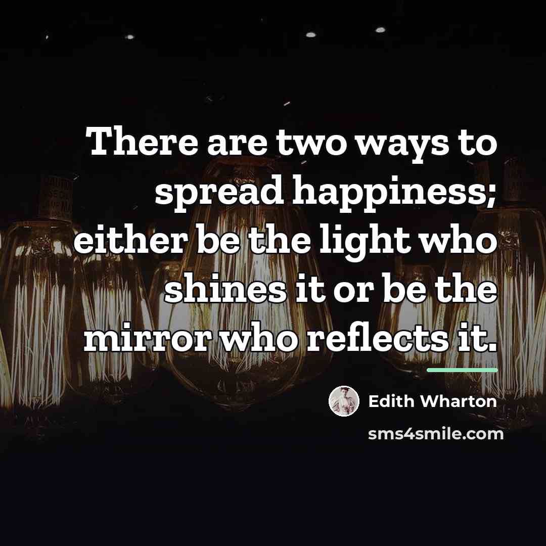 “There are two ways to spread happiness; either be the…” quote by Edith Wharton