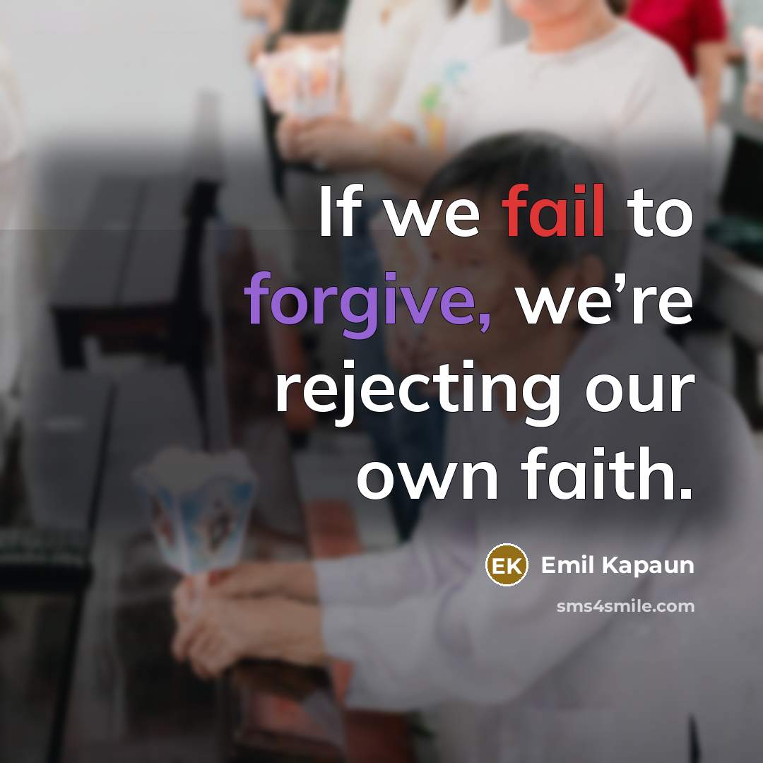 “If we fail to forgive, we’re rejecting our own faith.” quote by Emil Kapaun