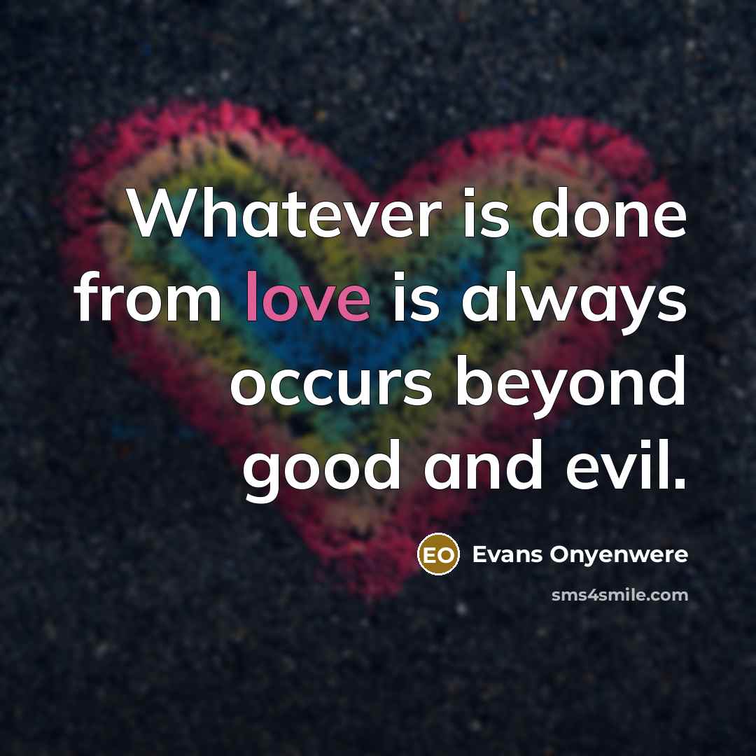 “Whatever is done from love is always occurs beyond good…” quote by Evans Onyenwere