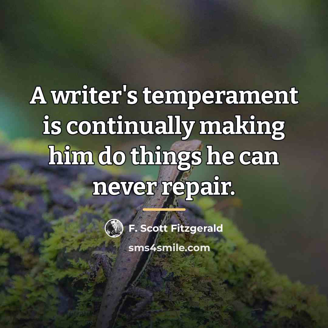 “A writer's temperament is continually making him do things he…” quote by F. Scott Fitzgerald