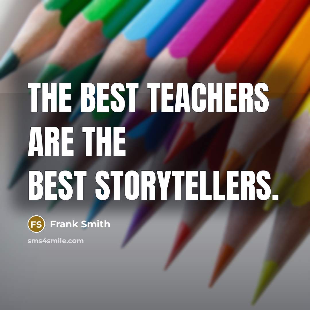 “The best teachers are the best storytellers.…” quote by Frank Smith