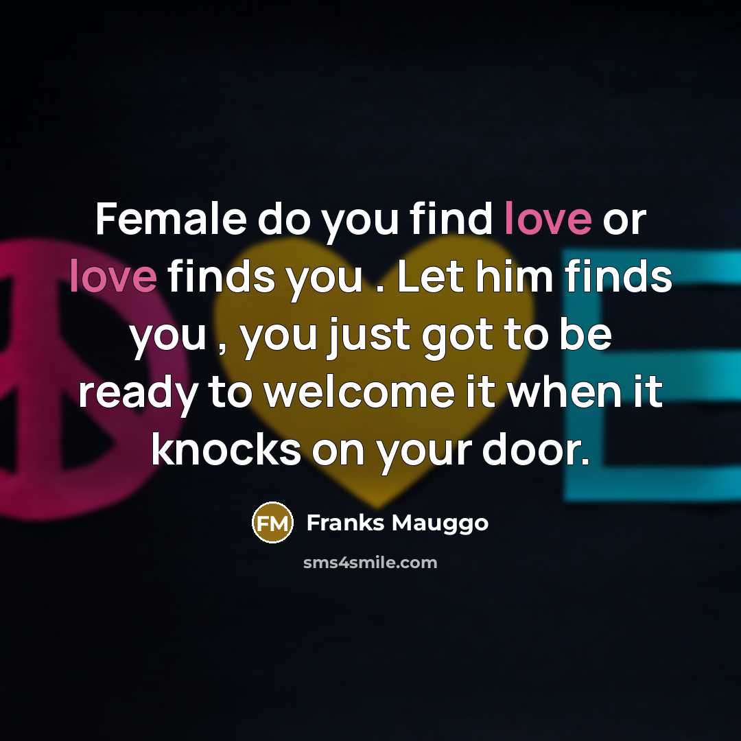 “Female do you find love or love finds you .…” quote by Franks Mauggo