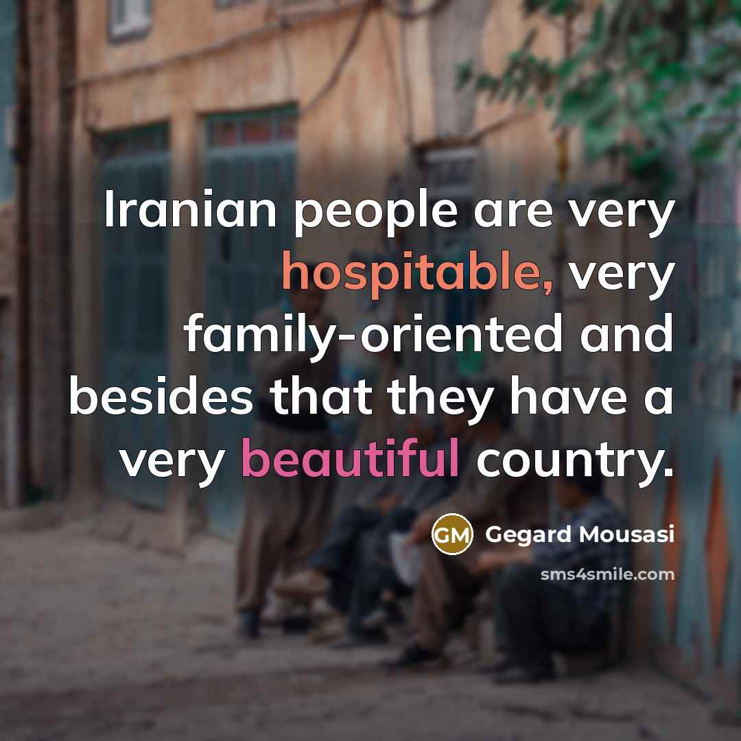 “Iranian people are very hospitable, very family-oriented and besides that…” quote by Gegard Mousasi