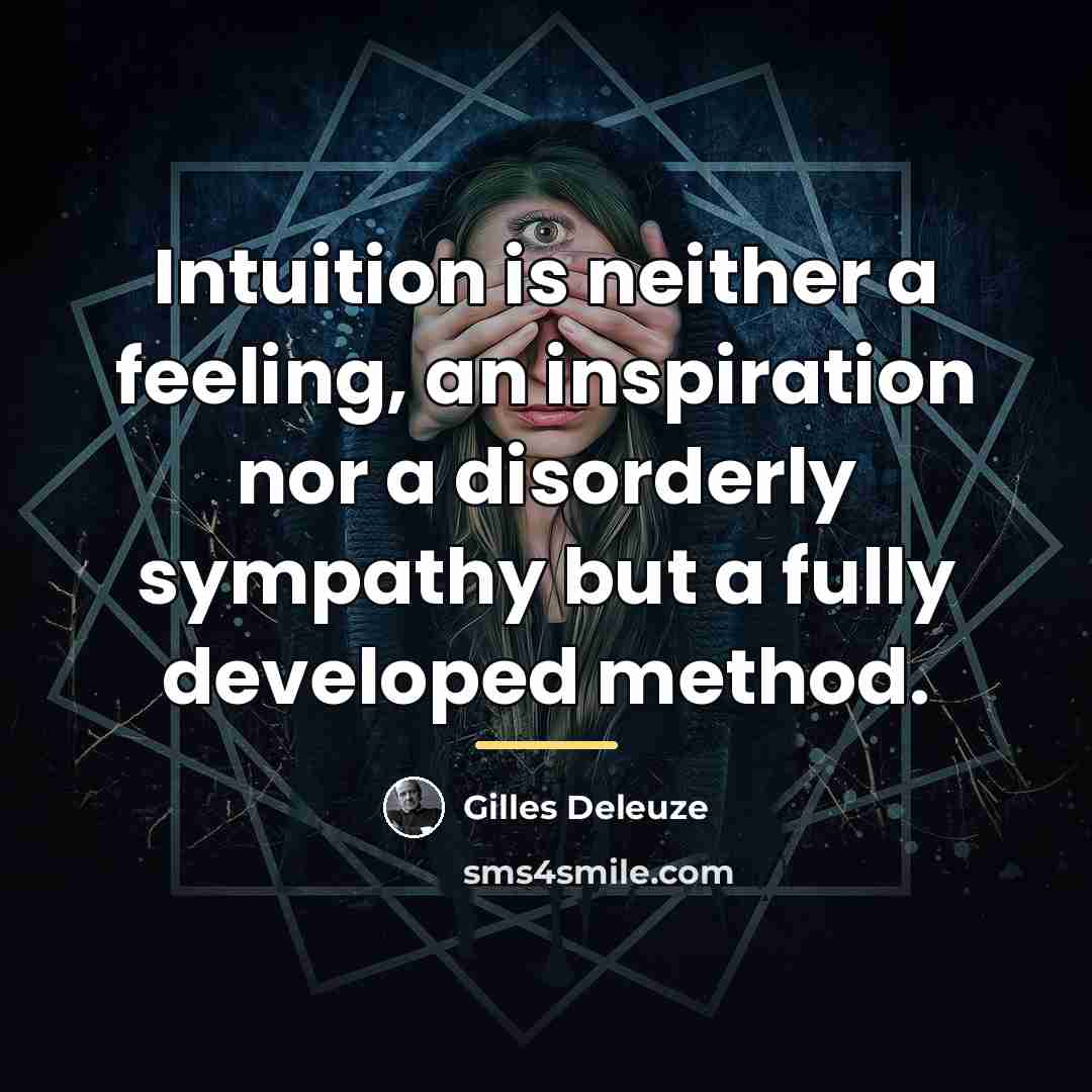 “Intuition is neither a feeling, an inspiration nor a disorderly…” quote by Gilles Deleuze