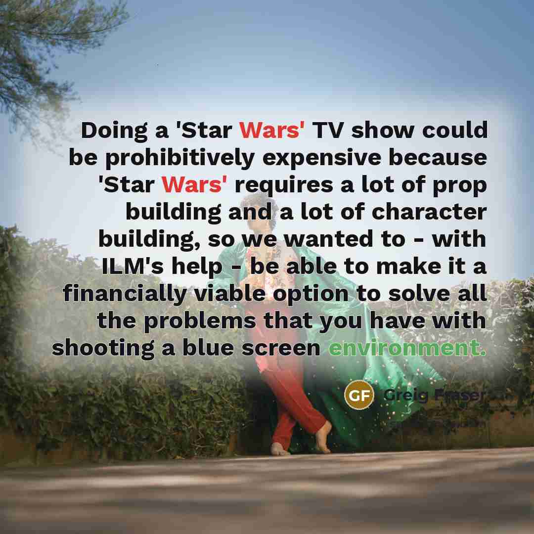 “Doing a 'Star Wars' TV show could be prohibitively expensive…” quote by Greig Fraser