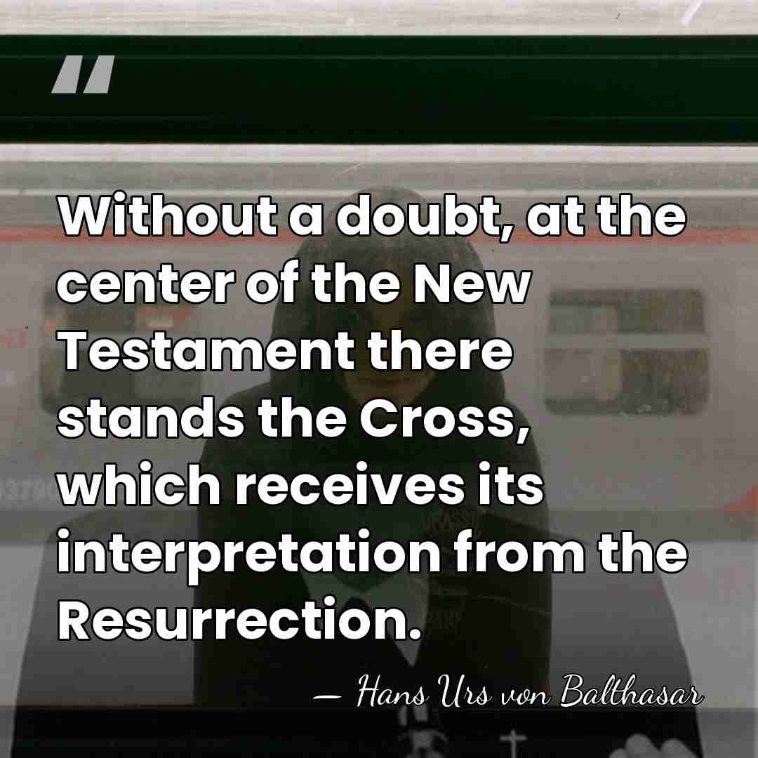 Without a doubt, at the center of the New Testament there stands&hellip; - Hans Urs von Balthasar