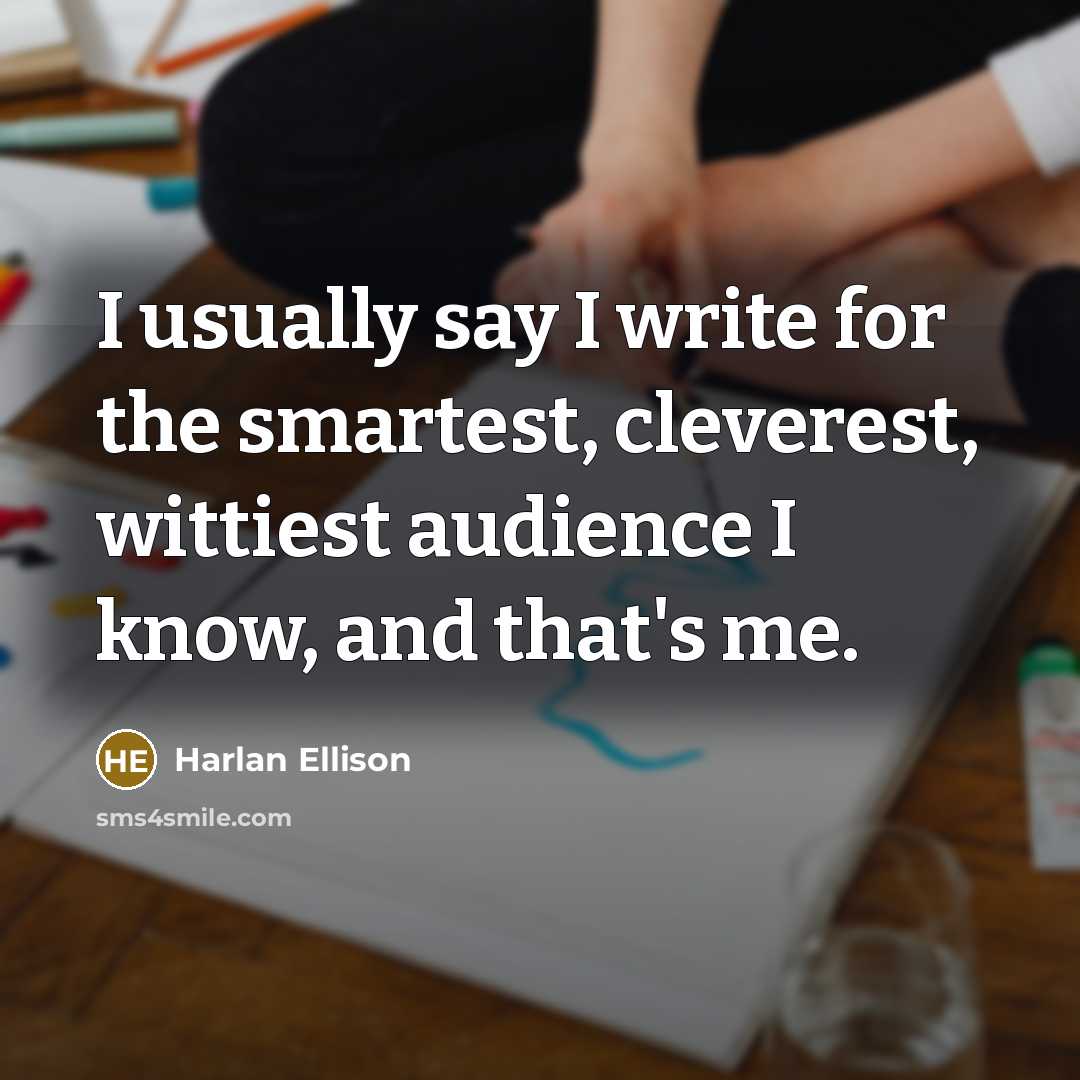 “I usually say I write for the smartest, cleverest, wittiest…” quote by Harlan Ellison