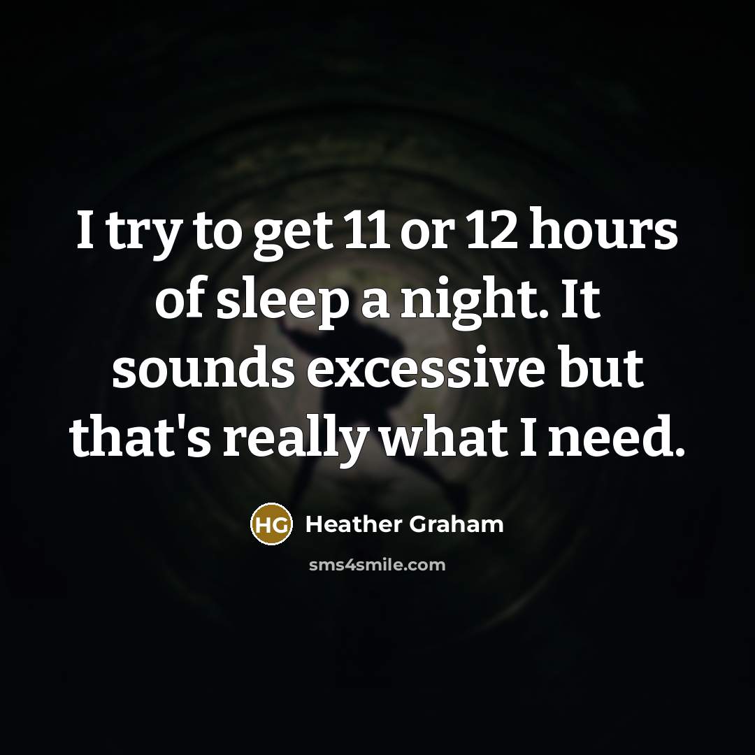 “I try to get 11 or 12 hours of sleep…” quote by Heather Graham
