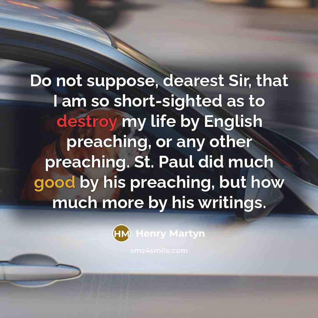“Do not suppose, dearest Sir, that I am so short-sighted…” quote by Henry Martyn