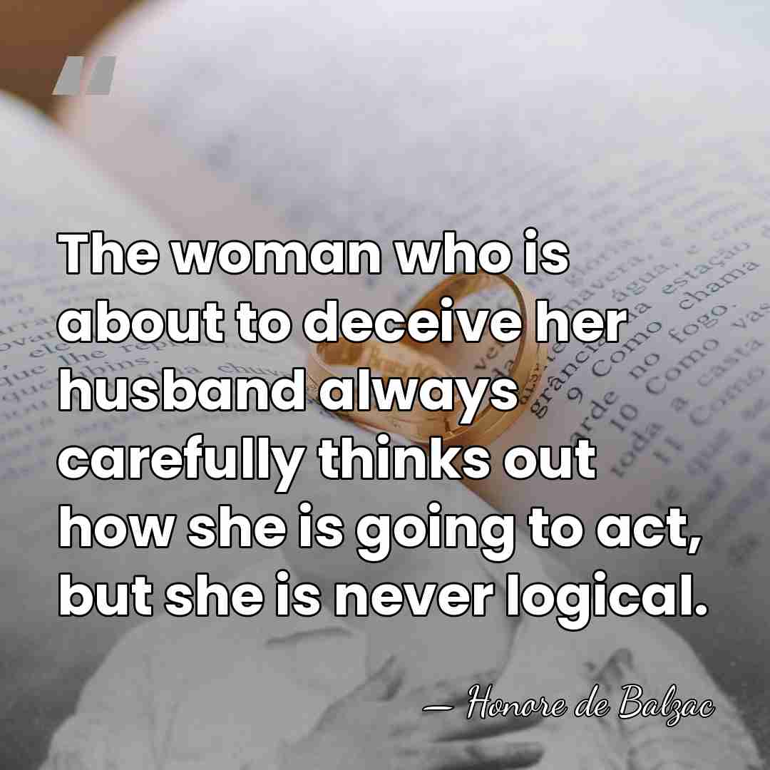 The woman who is about to deceive her husband always carefully thinks&hellip; - HonorÈ De Balzac