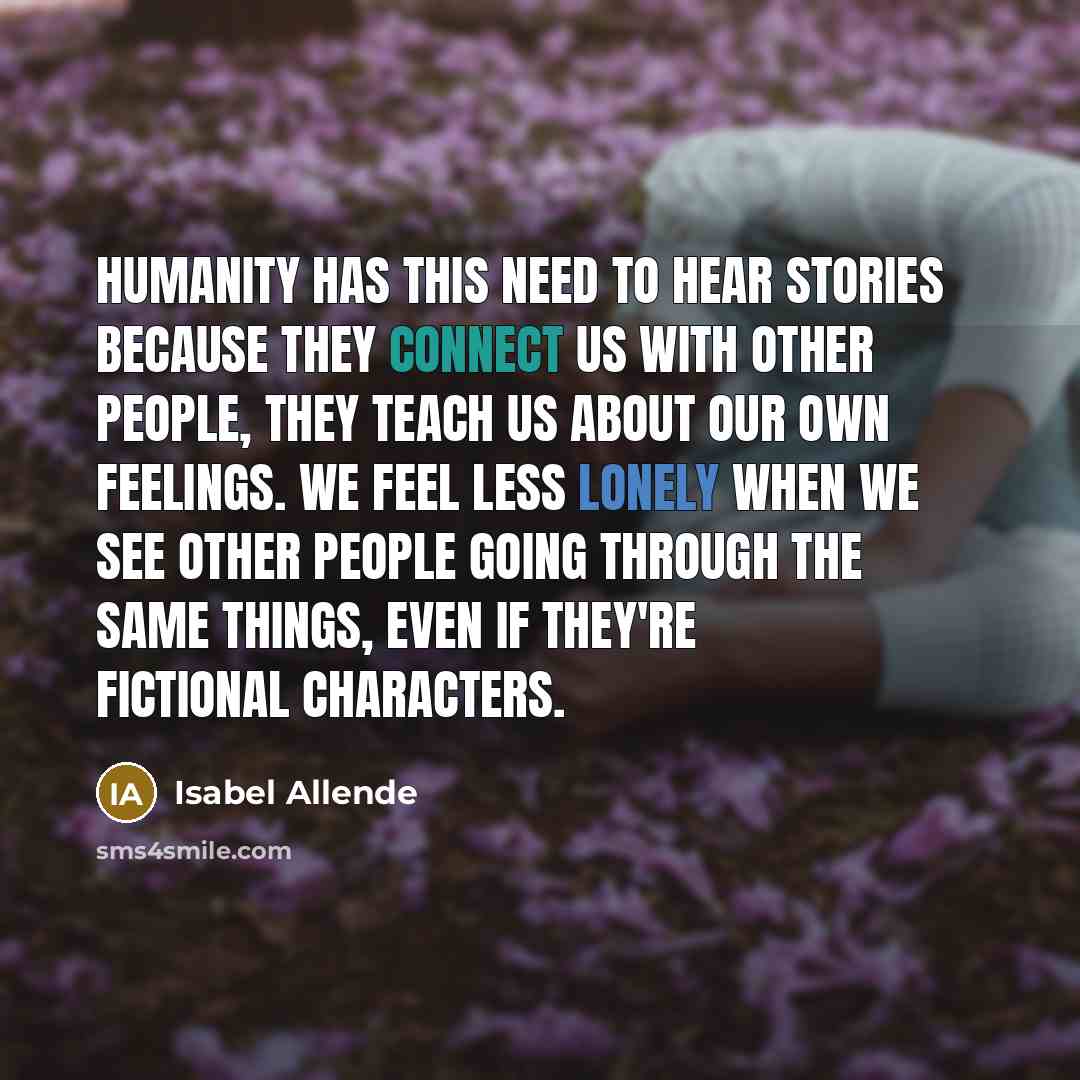 “Humanity has this need to hear stories because they connect…” quote by Isabel Allende