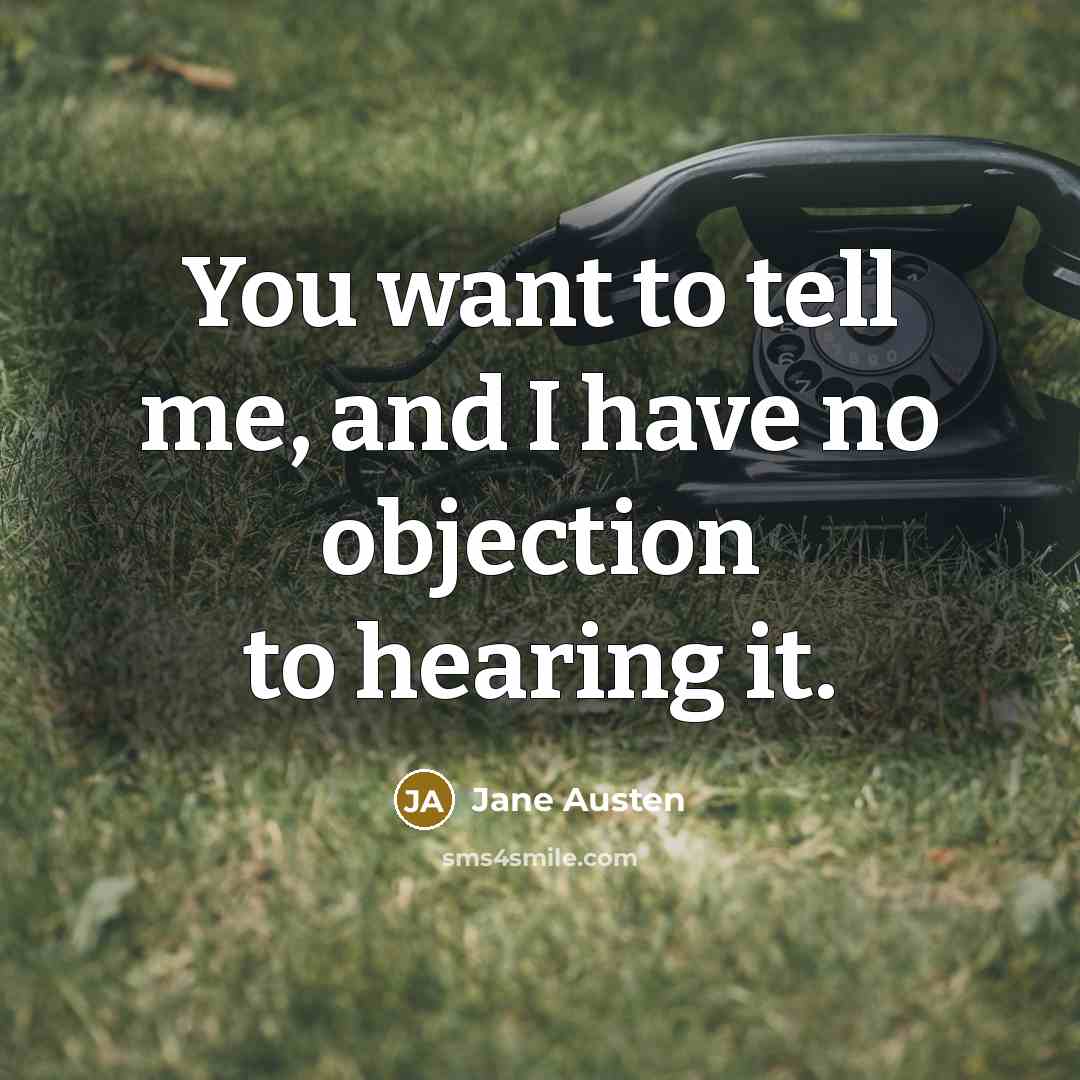 “You want to tell me, and I have no objection…” quote by Jane Austen