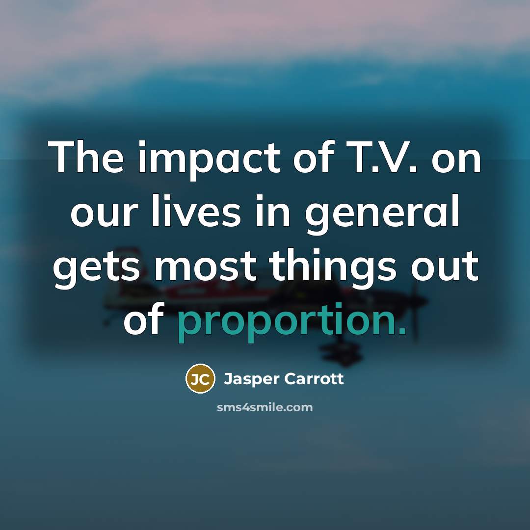 “The impact of T.V. on our lives in general gets…” quote by Jasper Carrott
