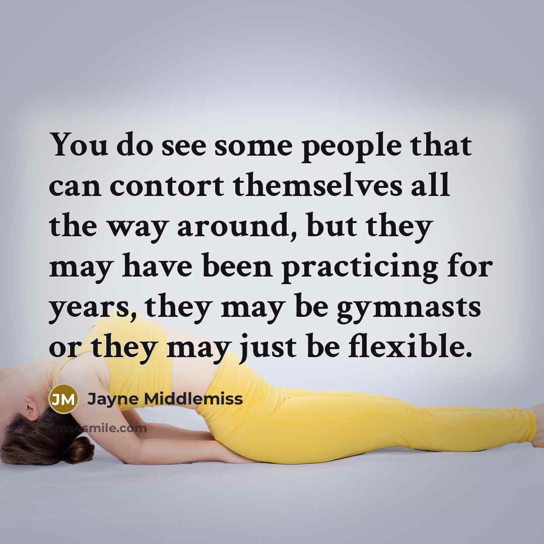 “You do see some people that can contort themselves all…” quote by Jayne Middlemiss