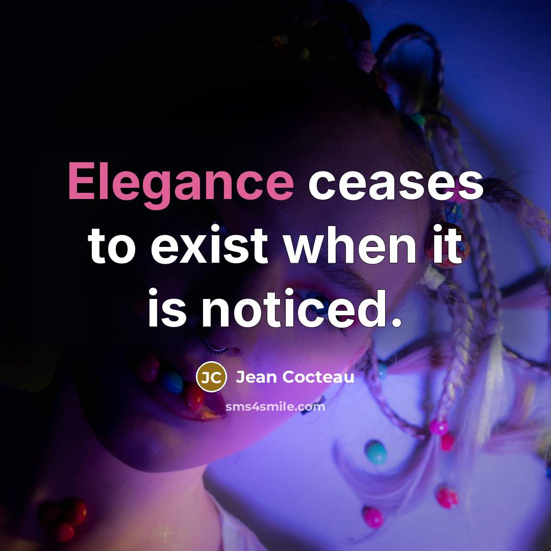 “Elegance ceases to exist when it is noticed.…” quote by Jean Cocteau