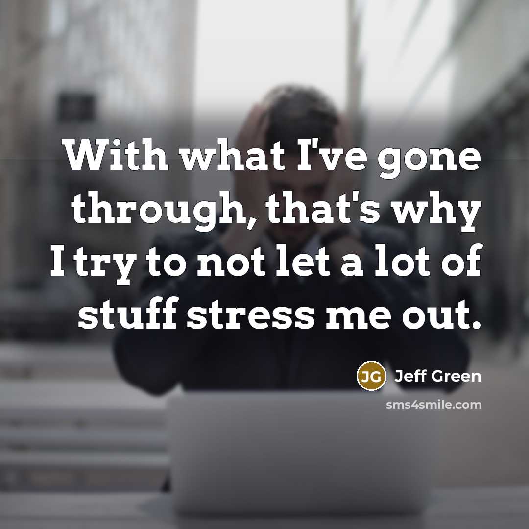 “With what I've gone through, that's why I try to…” quote by Jeff Green