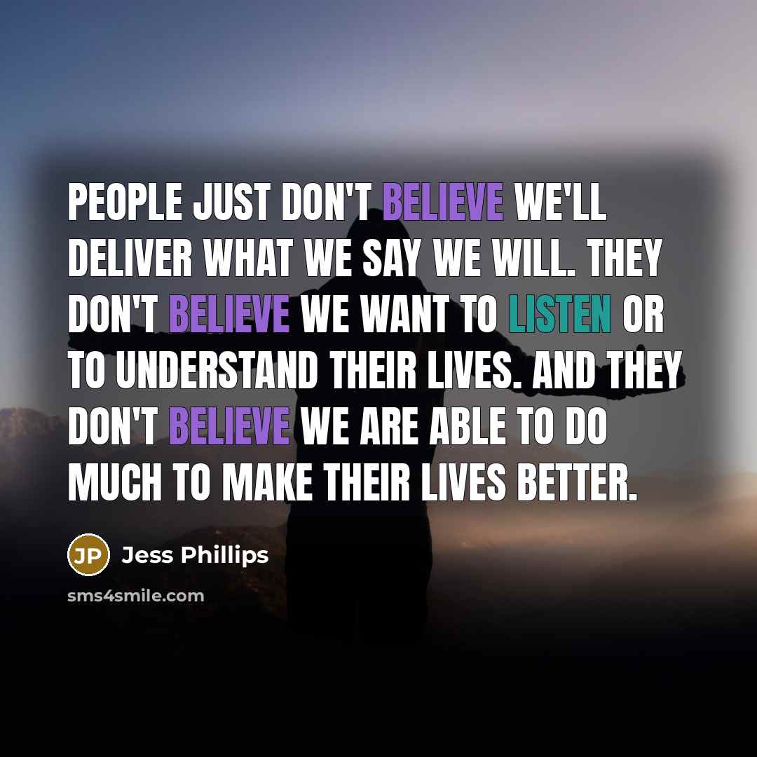 “People just don't believe we'll deliver what we say we…” quote by Jess Phillips