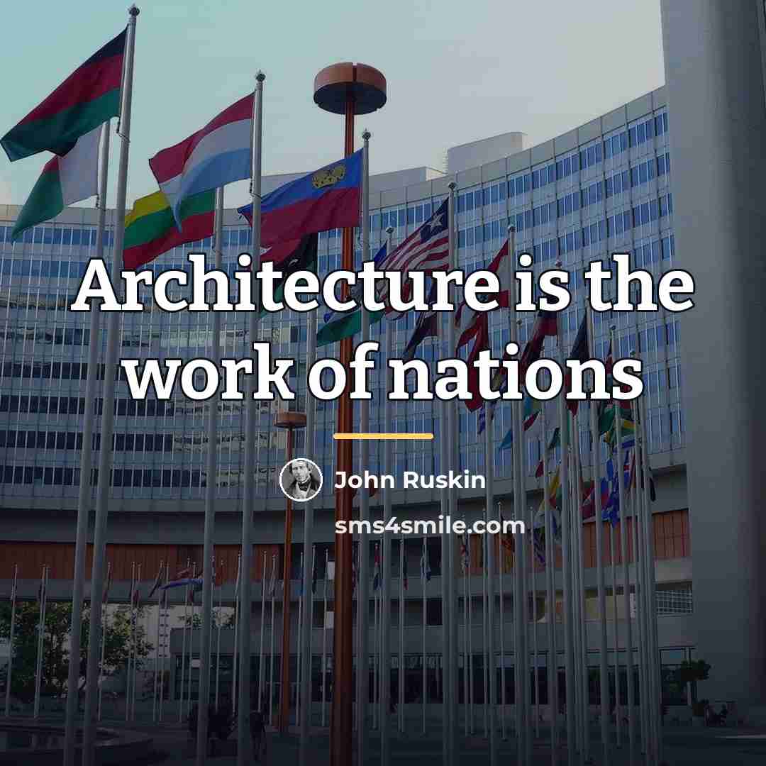 “Architecture is the work of nations…” quote by John Ruskin
