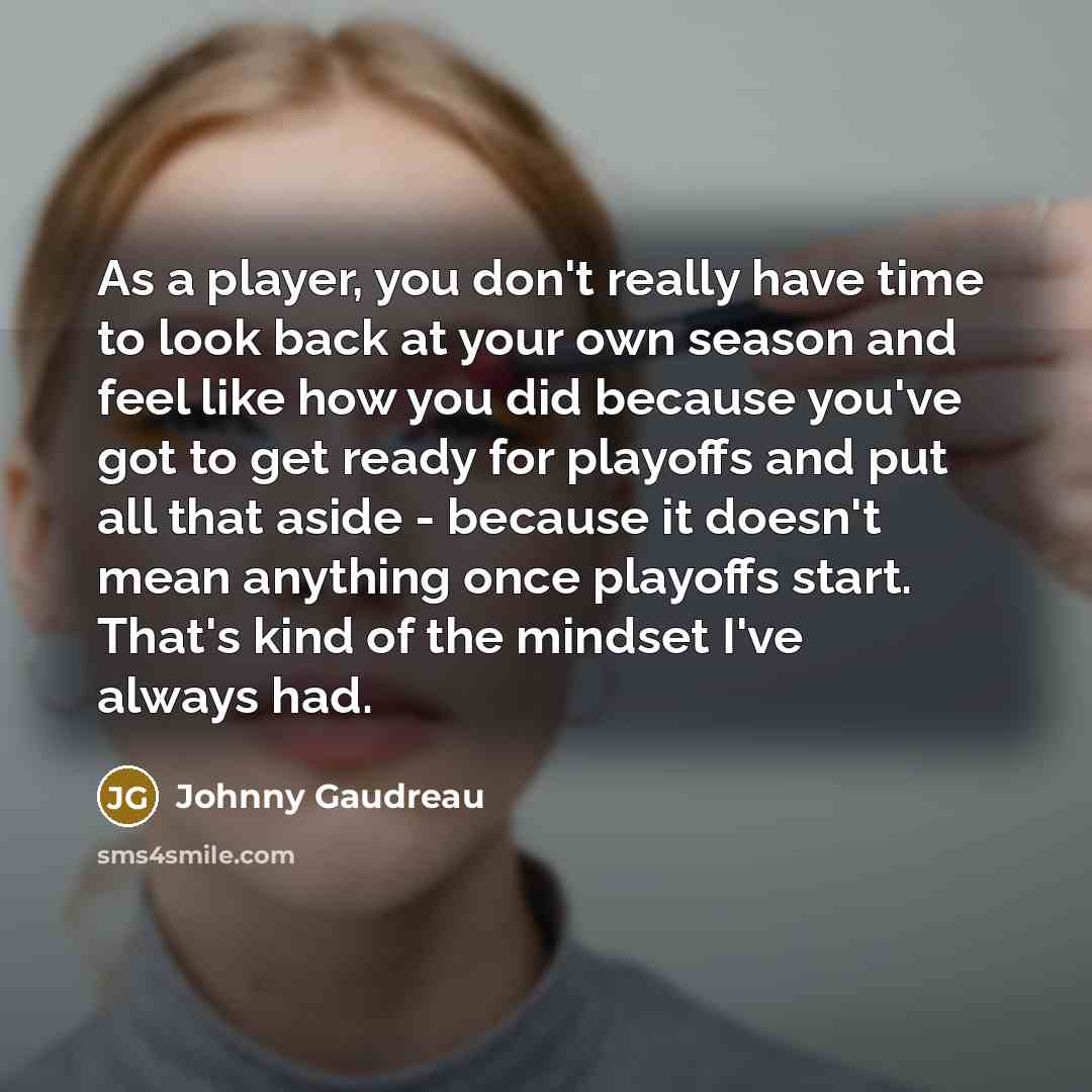 “As a player, you don't really have time to look…” quote by Johnny Gaudreau