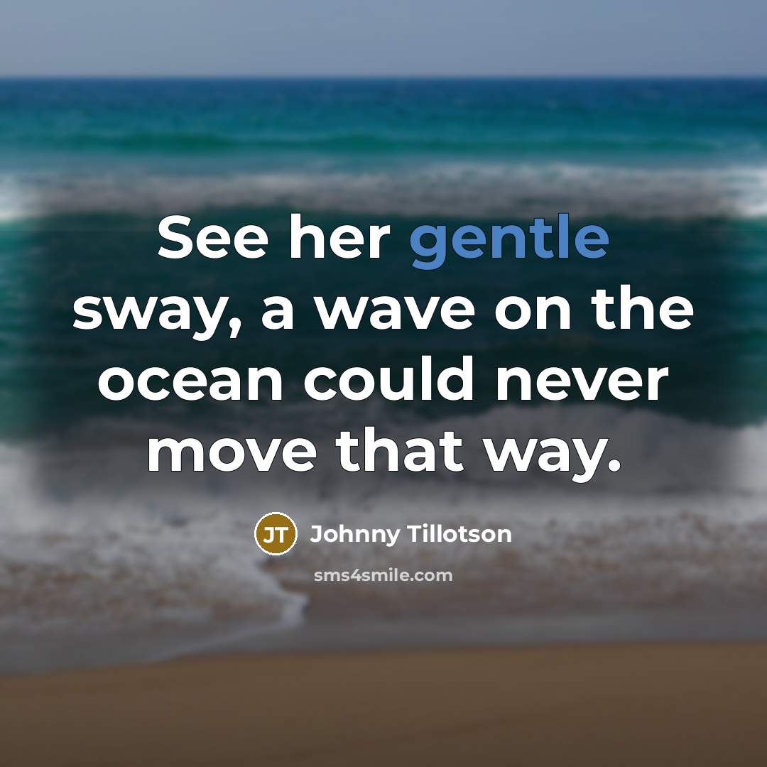 “See her gentle sway, a wave on the ocean could…” quote by Johnny Tillotson