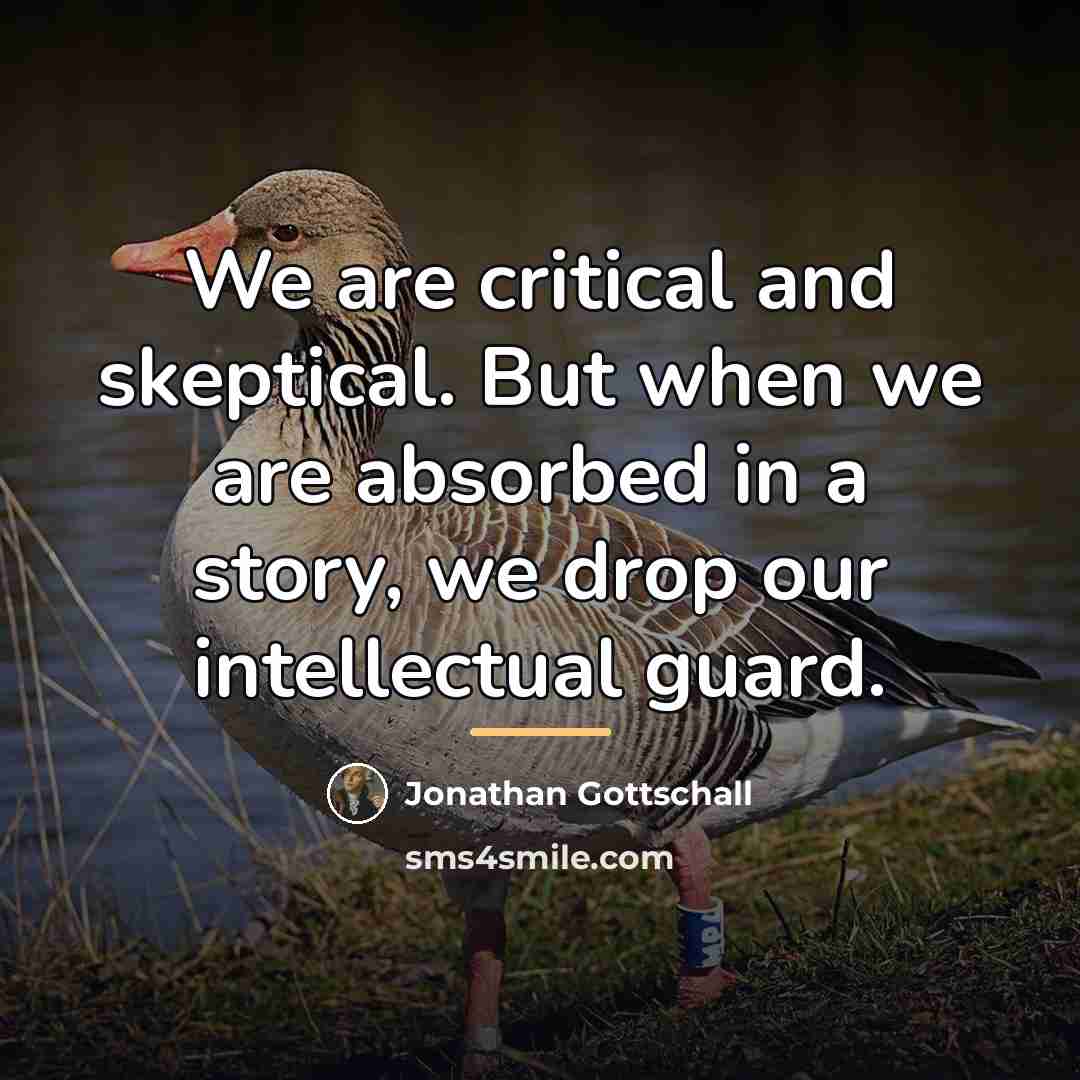 “We are critical and skeptical. But when we are absorbed…” quote by Jonathan Gottschall