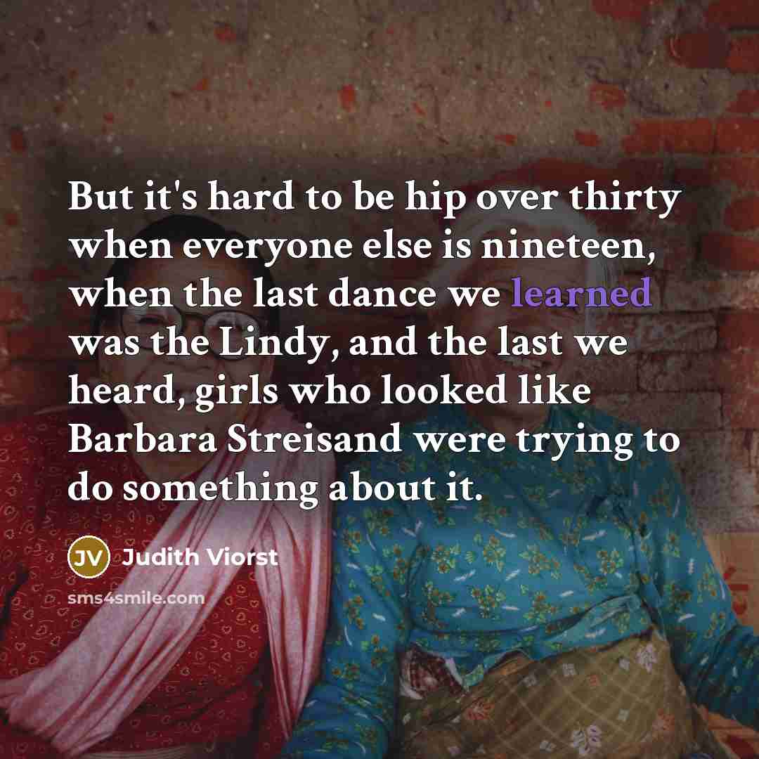 “But it's hard to be hip over thirty when everyone…” quote by Judith Viorst