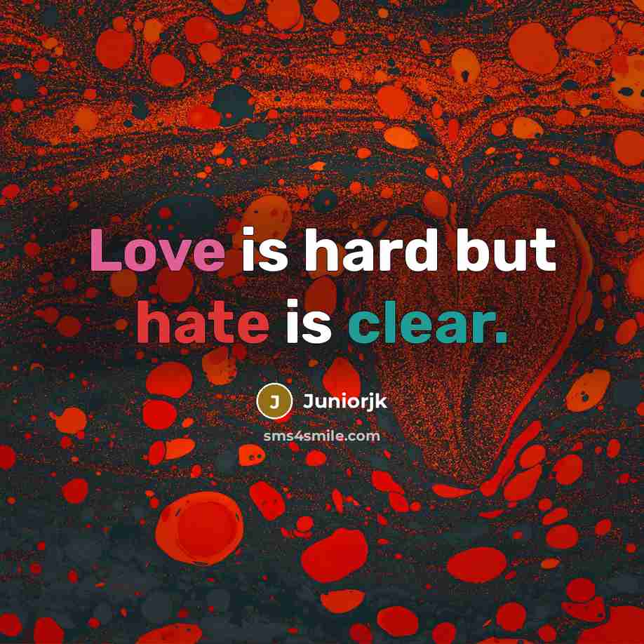 “Love is hard but hate is clear.” quote by Juniorjk