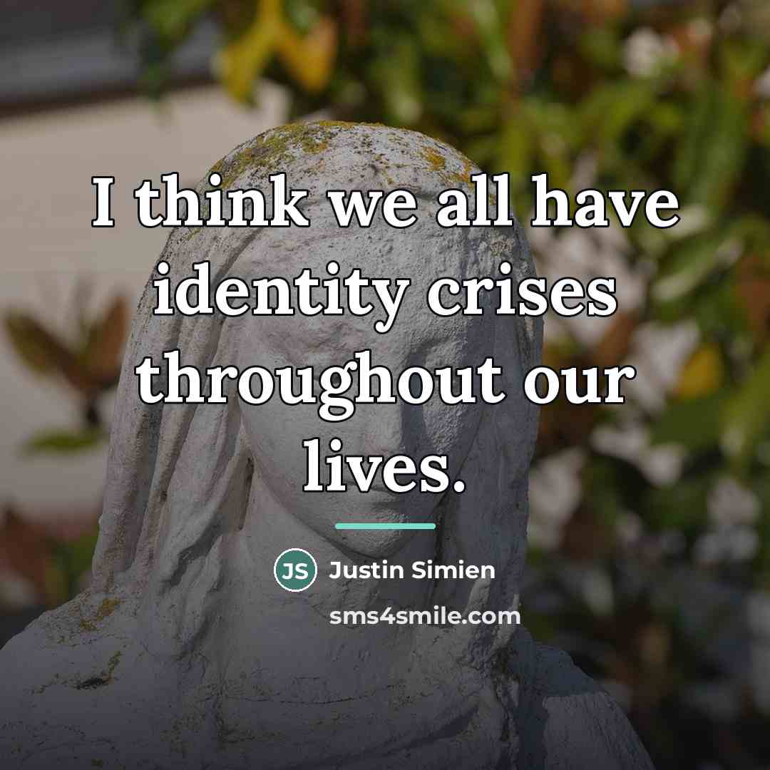 “I think we all have identity crises throughout our lives.…” quote by Justin Simien