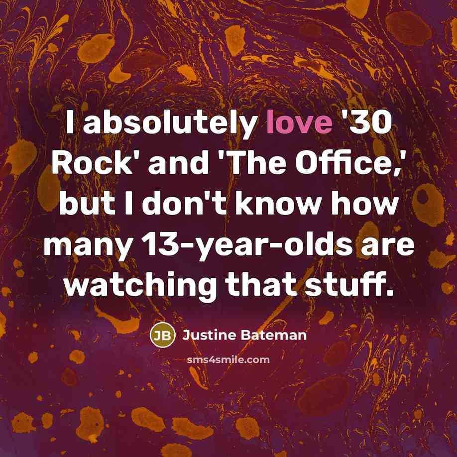 “I absolutely love '30 Rock' and 'The Office,' but I…” quote by Justine Bateman