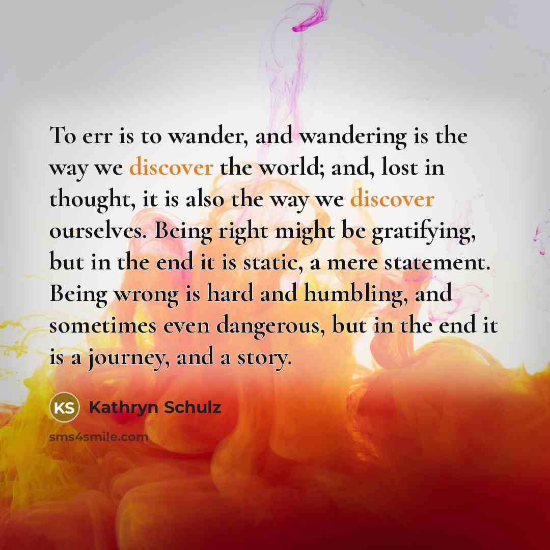 “To err is to wander, and wandering is the way…” quote by Kathryn Schulz