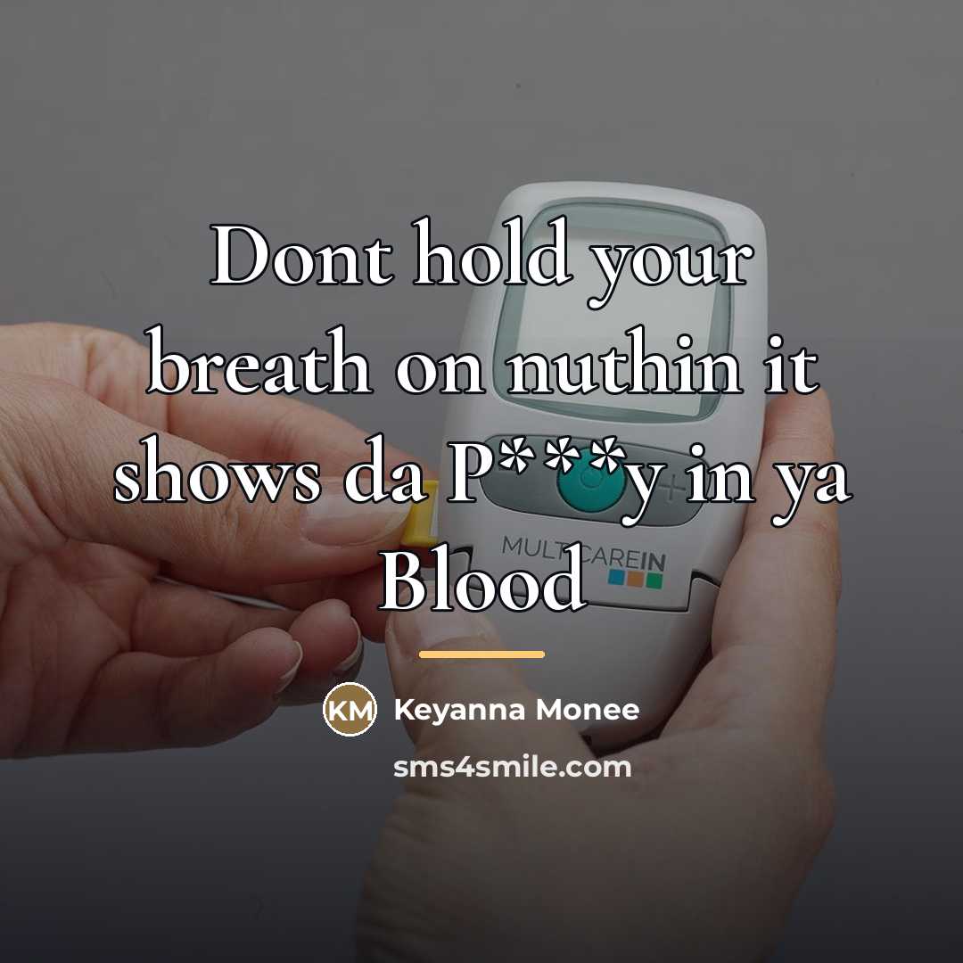 “Dont hold your breath on nuthin it shows da P***y…” quote by Keyanna Monee