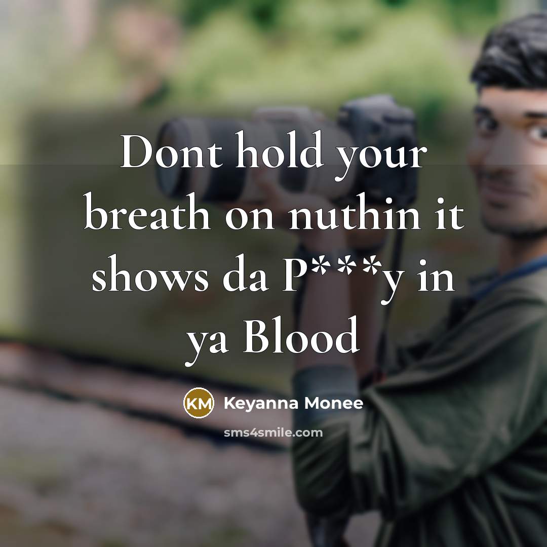 “Dont hold your breath on nuthin it shows da P***y in ya Blood” quote by Keyanna Monee