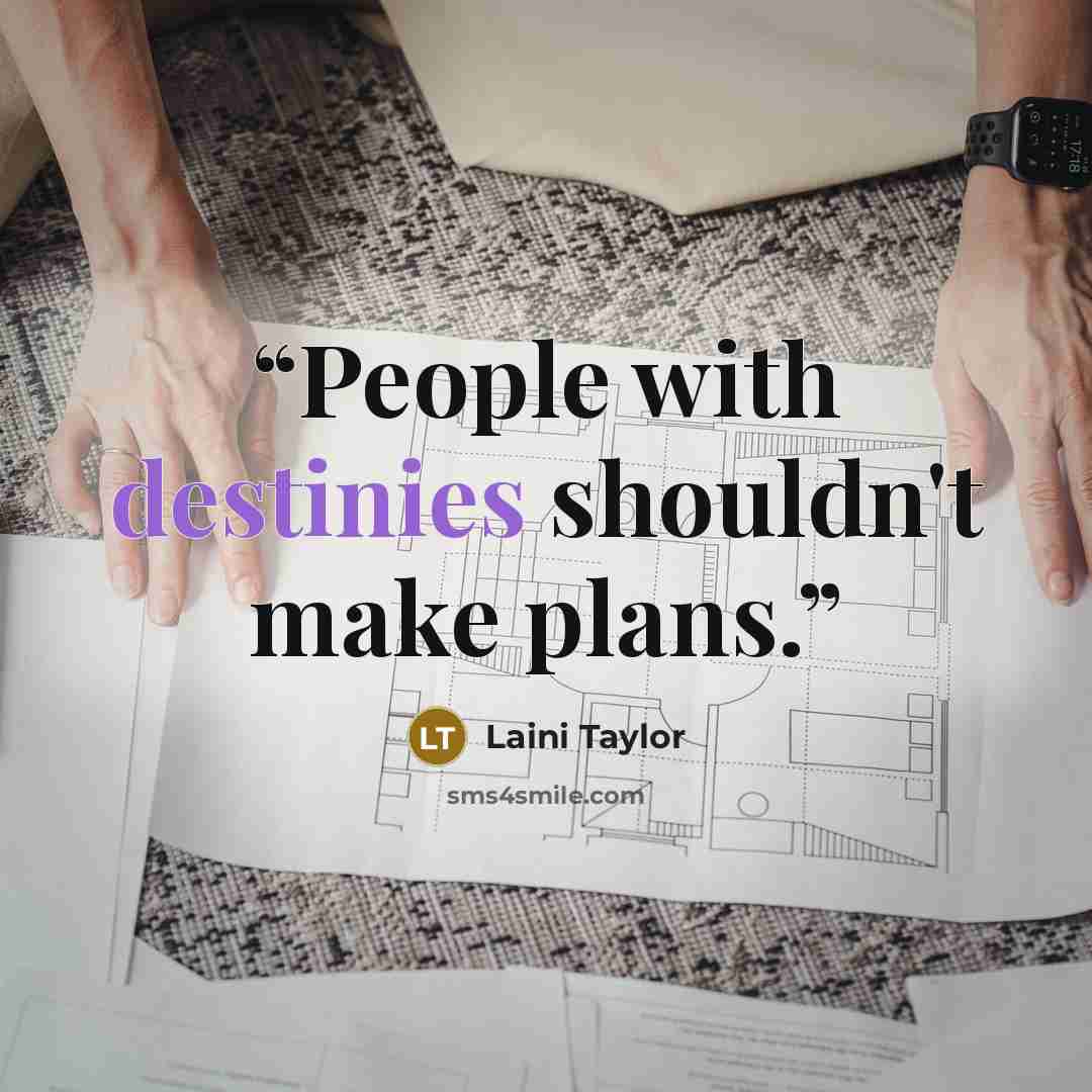 “People with destinies shouldn't make plans.” quote by Laini Taylor
