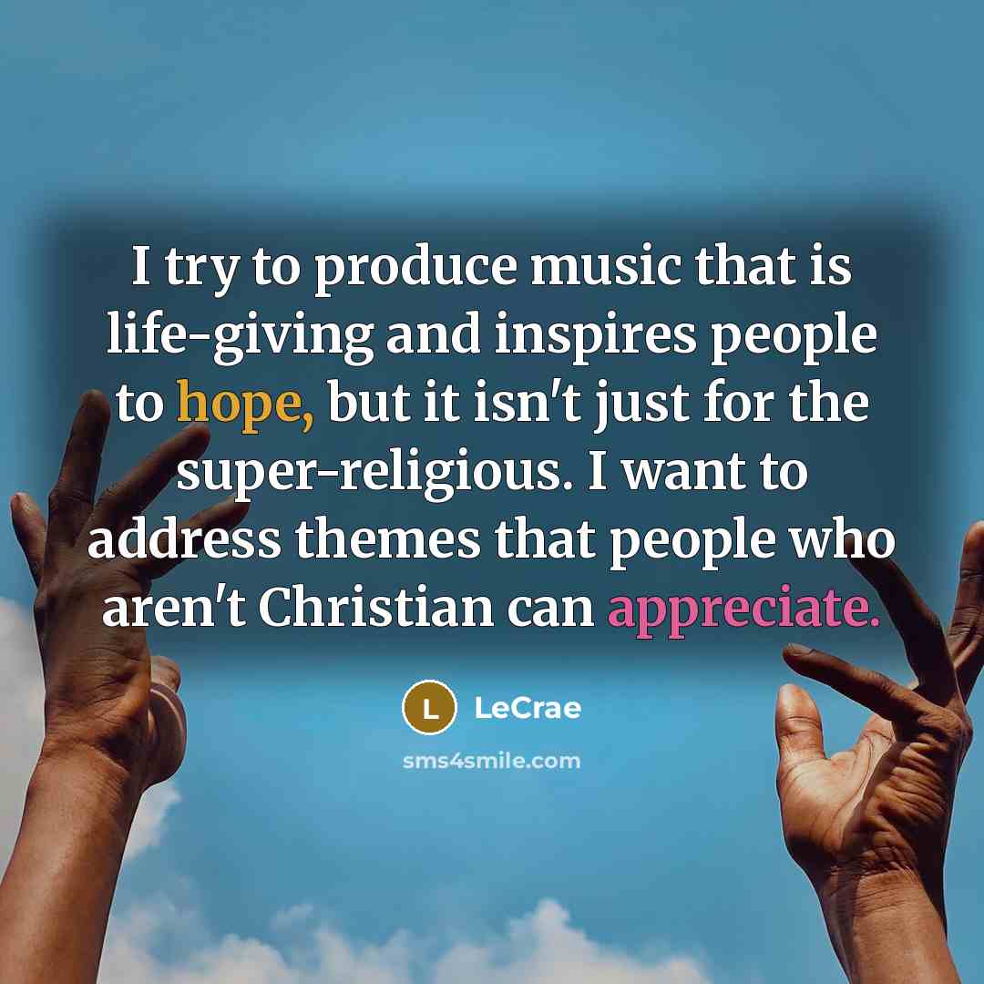 “I try to produce music that is life-giving and inspires…” quote by Lecrae