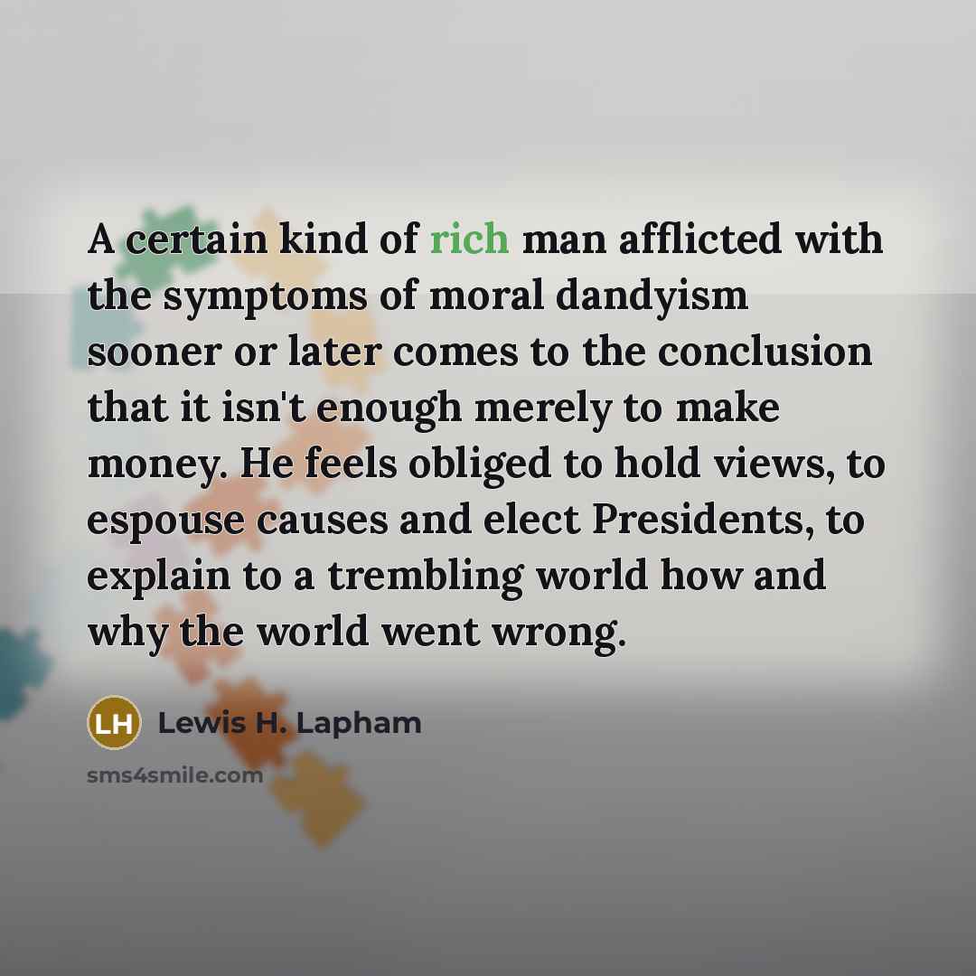“A certain kind of rich man afflicted with the symptoms…” quote by Lewis H. Lapham