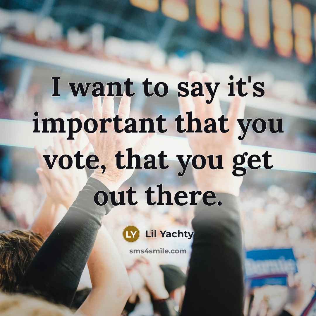 “I want to say it's important that you vote, that…” quote by Lil Yachty