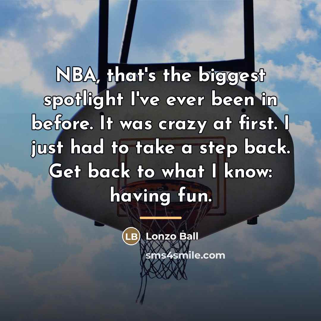 “NBA, that's the biggest spotlight I've ever been in before.…” quote by Lonzo Ball