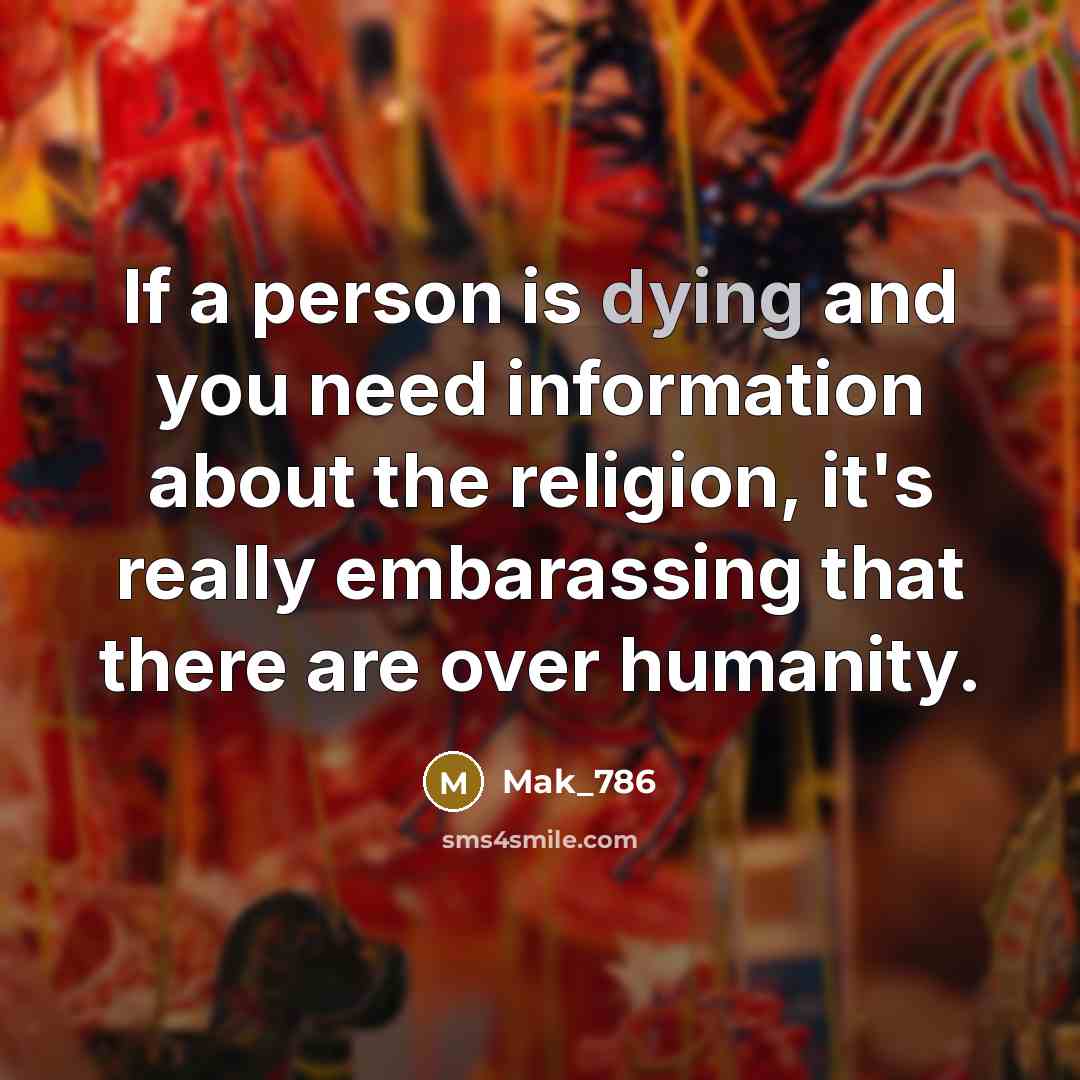 “If a person is dying and you need information about…” quote by Mak_786