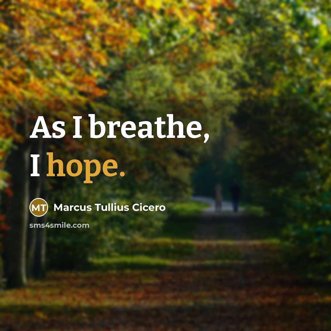“As I breathe, I hope.…” quote by Marcus Tullius Cicero