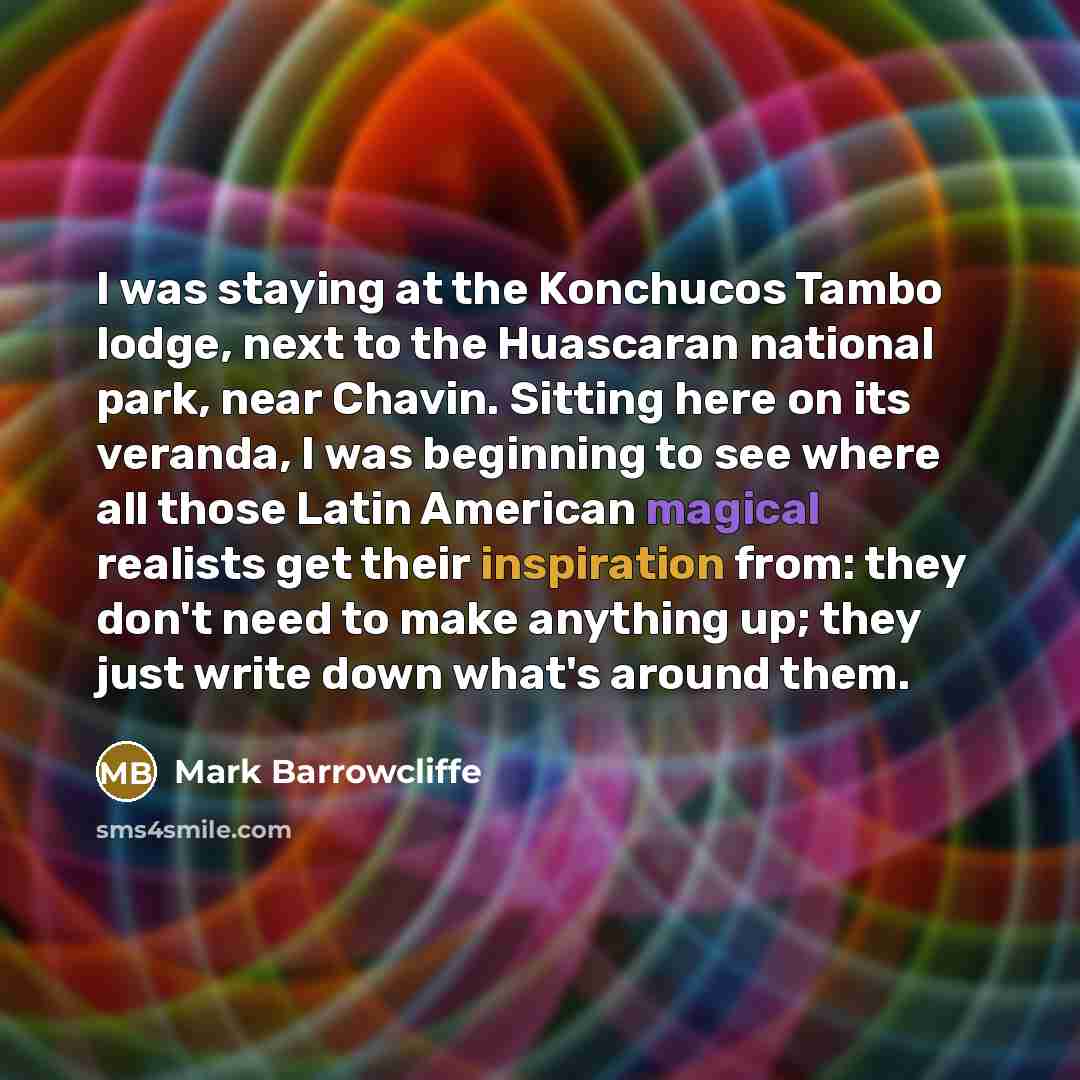 “I was staying at the Konchucos Tambo lodge, next to…” quote by Mark Barrowcliffe